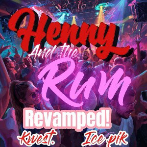 Henny And Rum revamped Ft Ice Pik