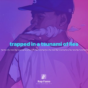 trapped in a tsunami of lies