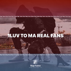 1luv to ma real fans