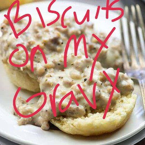 Biscuits On My Gravy