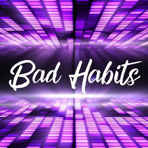 Bad Habits