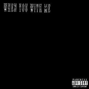 When you with me
