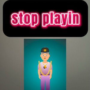 stop playin