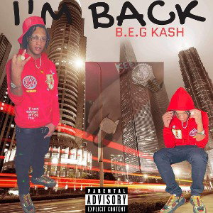 B.E.G Kash “I’m Back”