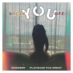 Chooser Break You Off ft Playbwoi tha great