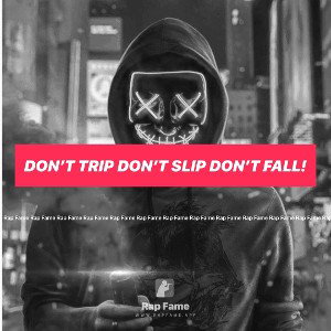 Don’t trip don’t slip don’t fall!