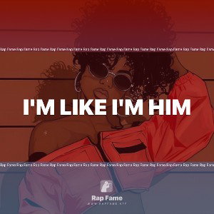 I'm like I'm him