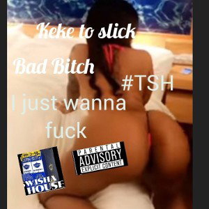 I just wanna fuck 