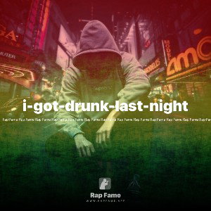 i-got-drunk-last-night