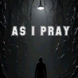 AS I PRAY