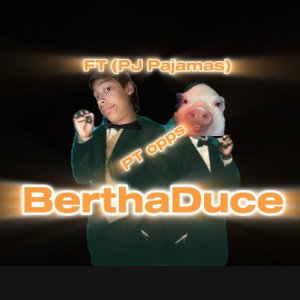 Bertha Deuce Pt(Opps) Ft(Pj Pajamas)