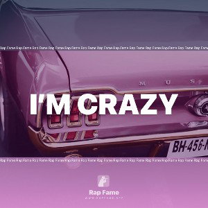 I’m crazy 