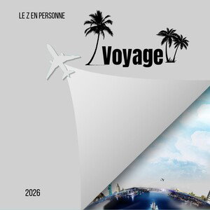 VOYAGE ( Le Z en Personne )
