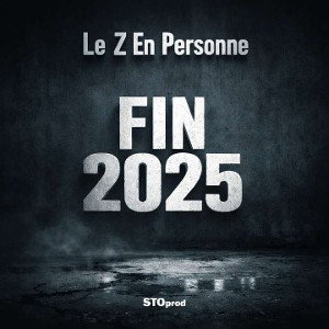 FIN 2025 [ Le Z en Personne ) ( StoProd )