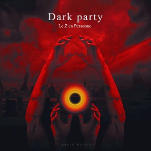 DARK PARTY ( Le Z en Personne )
