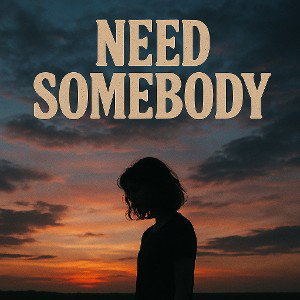 need somebody