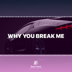 why you break me 