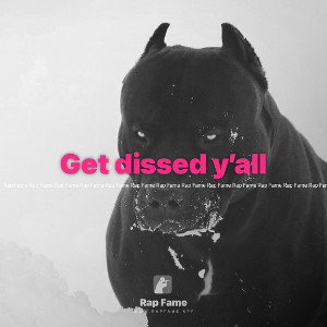Get dissed y’all