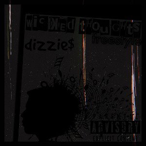 wicked thoughts freestyle~ dizzie$