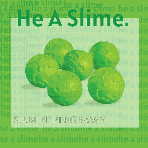 He_a_Slime_-_Plugbawy_ft_S.P.M