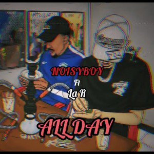 ALL DAY - NOISYBOY ft LA R 