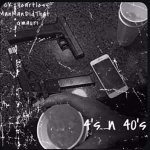 4's n 40's CK2Heartless x ManManDidThat x Gmauri 