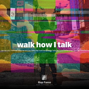 walk how I talk