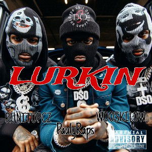 LURKIN - Runitupcz _ Pauly _ wooskilow