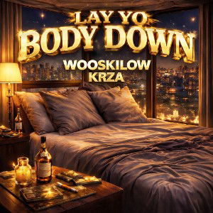 Wooskilow ft kzma - lay yo body down 