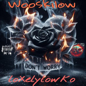 DONT WORRY -Wooskilow Ft LoXelylowko 