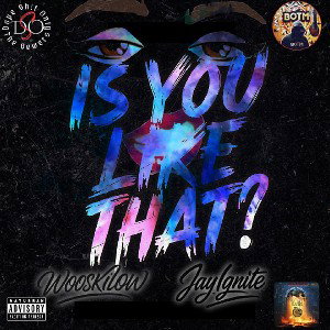 Wooskilow - is u like that ft Jay ignite 