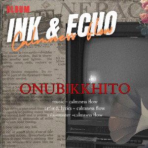  onubikkhito  (album - ink & echo)1st track