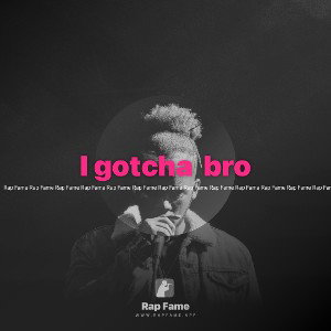 I gotcha  bro