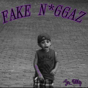 FAKE N*GGAZ-Ju_Blitz