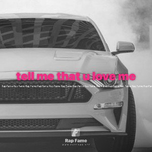 tell me that u love me