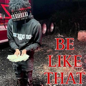 BE LIKE THAT