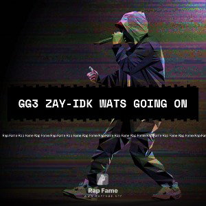 Gg3 Zay-IDK wats Going on