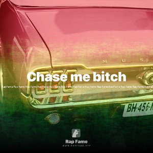 Chase me bitch