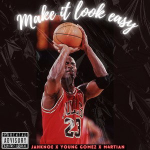 Make it look easy - JaHKnoe ft Martian & Young Gomez 