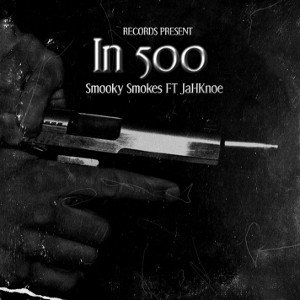 In 500 - Smooky Smokes FT JaHknoe