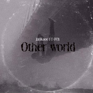 Other world - JaHKnoe FT OTX 