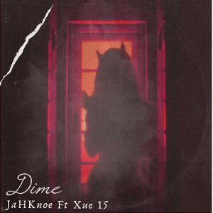 JaHKnoe FT Xue15 - Dime 