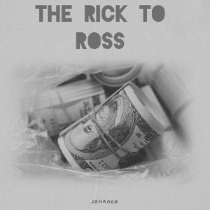 The rick to ross - JaHKnoe