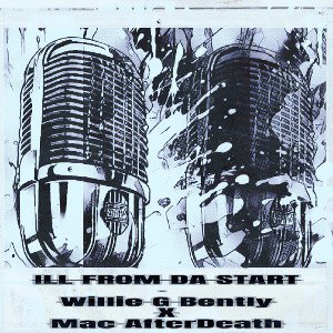 Ill From The Start- Willie G Bently x Mac After Death