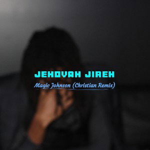 Jehovah Jireh - Magic Johnson Remix