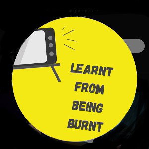 Learnt From Bein Burnt