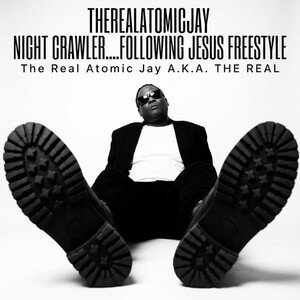 THEREALATOMICJAY NIGHT CRAWLER....FOLLOWING JESUS FREESTYLE 