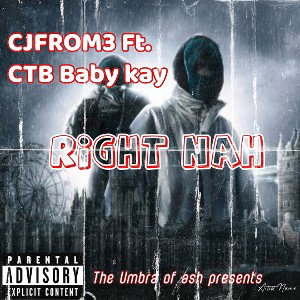 Cjfrom3- RIGHT NAH ft Ctbbabykay