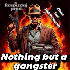Nothing but  a gangster