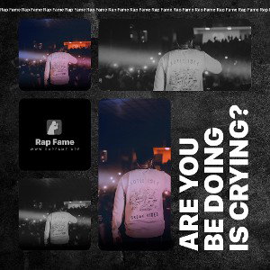 Are you be doing is crying?